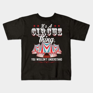 It's A Circus Thing You Wouldn't Understand Kids T-Shirt